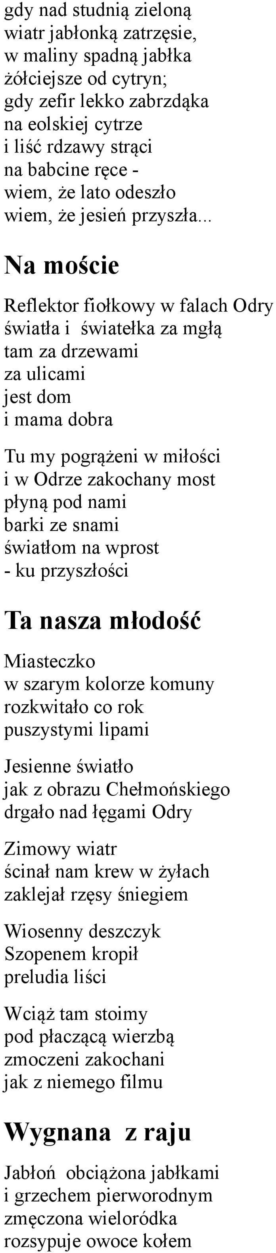 .. Na moście Reflektor fiołkowy w falach Odry światła i światełka za mgłą tam za drzewami za ulicami jest dom i mama dobra Tu my pogrążeni w miłości i w Odrze zakochany most płyną pod nami barki ze