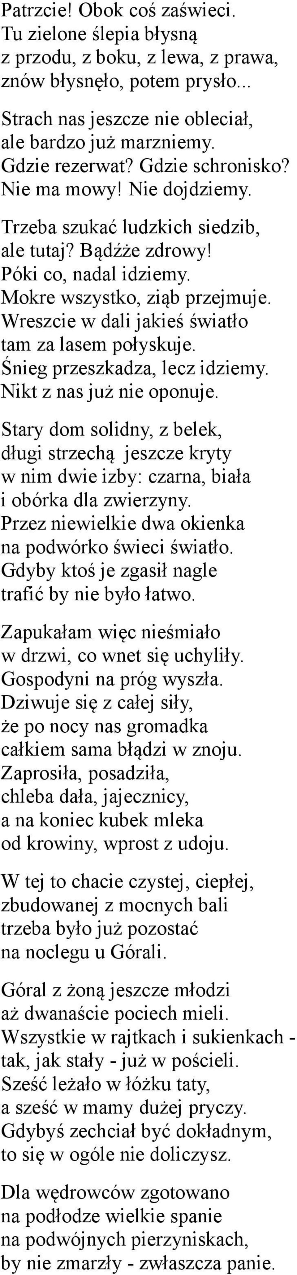 Wreszcie w dali jakieś światło tam za lasem połyskuje. Śnieg przeszkadza, lecz idziemy. Nikt z nas już nie oponuje.