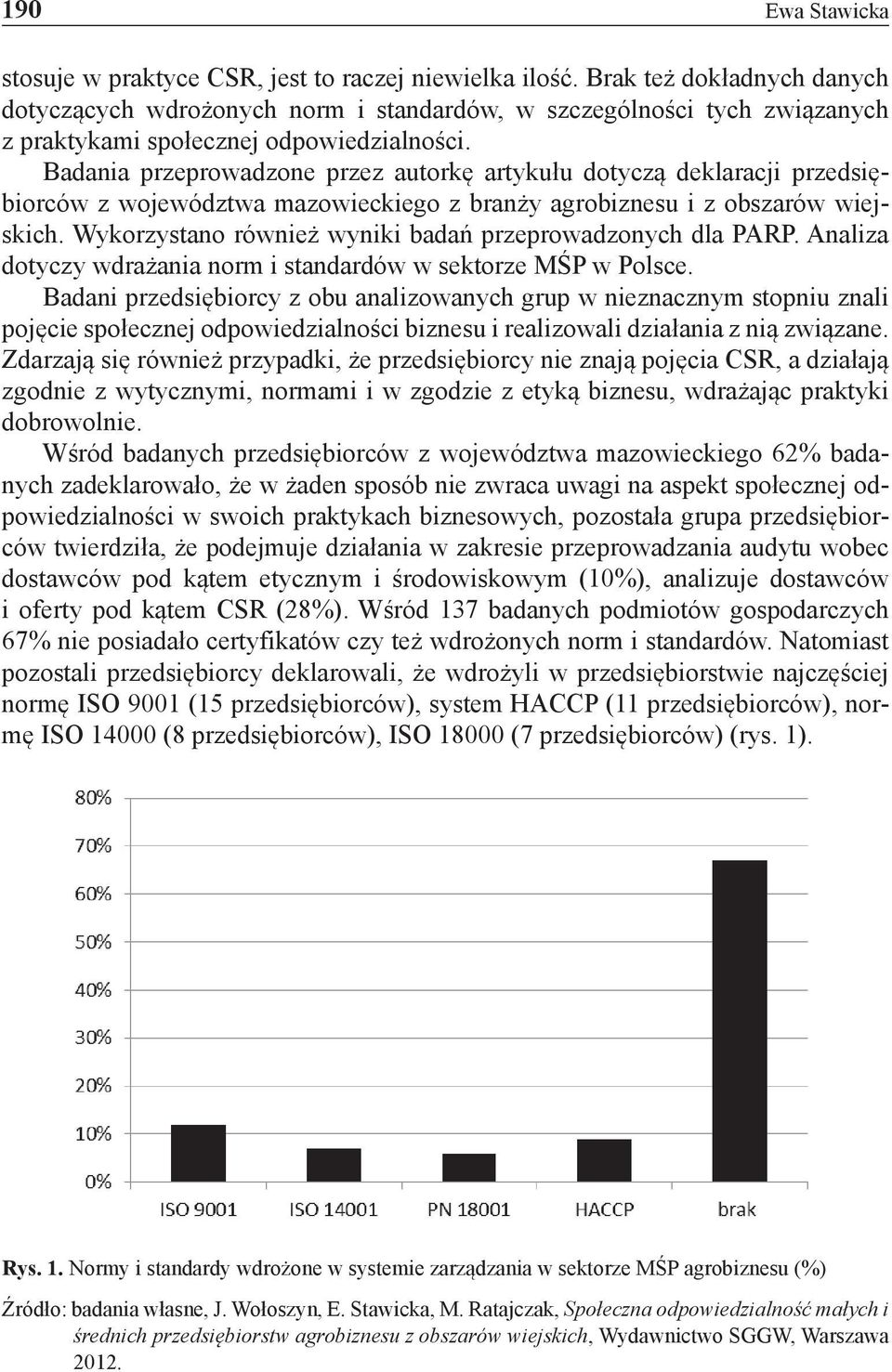 Badania przeprowadzone przez autorkę artykułu dotyczą deklaracji przedsiębiorców z województwa mazowieckiego z branży agrobiznesu i z obszarów wiejskich.