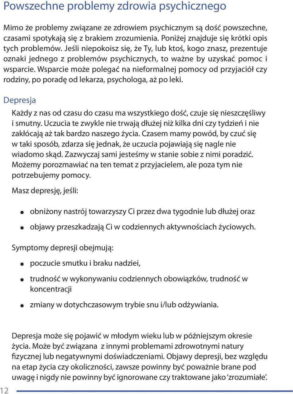 Wsparcie może polegać na nieformalnej pomocy od przyjaciół czy rodziny, po poradę od lekarza, psychologa, aż po leki.