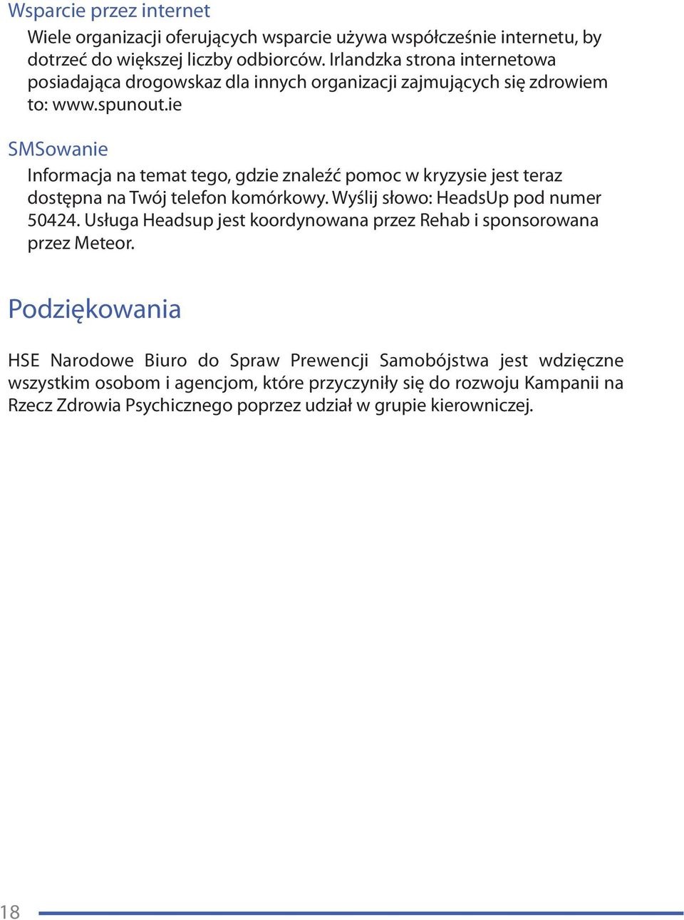 ie SMSowanie Informacja na temat tego, gdzie znaleźć pomoc w kryzysie jest teraz dostępna na Twój telefon komórkowy. Wyślij słowo: HeadsUp pod numer 50424.