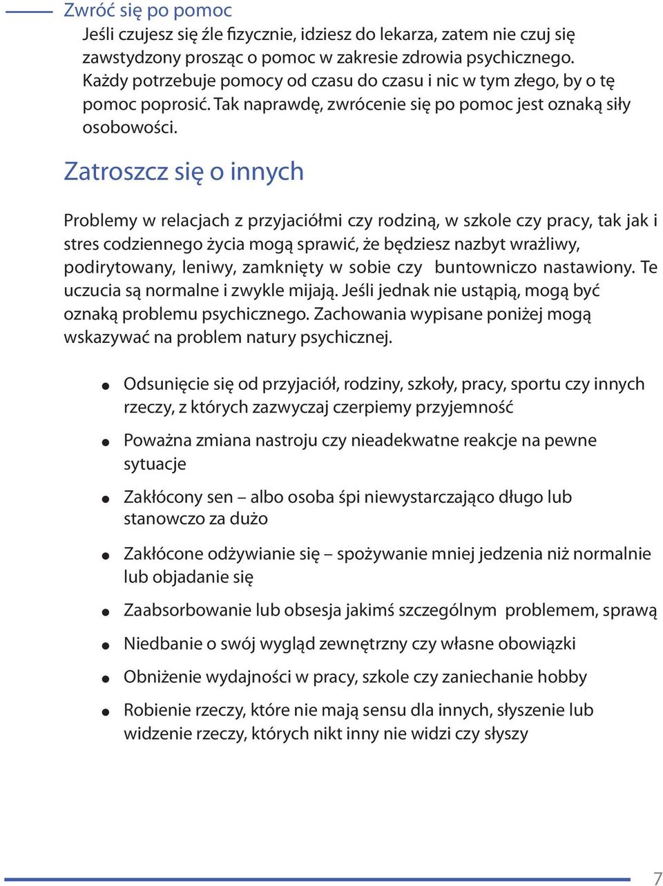 Zatroszcz się o innych Problemy w relacjach z przyjaciółmi czy rodziną, w szkole czy pracy, tak jak i stres codziennego życia mogą sprawić, że będziesz nazbyt wrażliwy, podirytowany, leniwy,