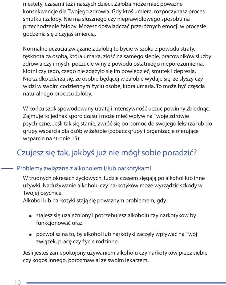 Normalne uczucia związane z żałobą to bycie w szoku z powodu straty, tęsknota za osobą, która umarła, złość na samego siebie, pracowników służby zdrowia czy innych, poczucie winy z powodu ostatniego