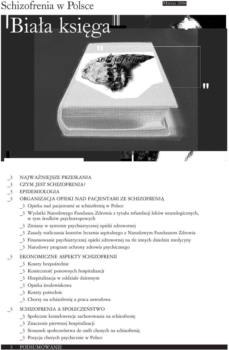 neurologicznych, w tym środków psychotropowych _3 Zmiany w systemie psychiatrycznej opieki zdrowotnej _3 Zasady rozliczania kosztów leczenia szpitalnego z Narodowym Funduszem Zdrowia _3 Finansowanie