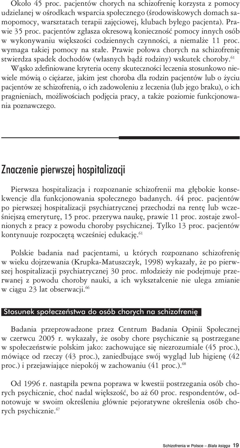 Prawie 35 proc. pacjentów zgłasza okresową konieczność pomocy innych osób w wykonywaniu większości codziennych czynności, a niemalże 11 proc. wymaga takiej pomocy na stałe.