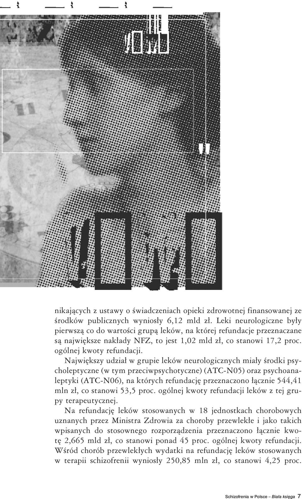 Największy udział w grupie leków neurologicznych miały środki psycholeptyczne (w tym przeciwpsychotyczne) (ATC-N05) oraz psychoanaleptyki (ATC-N06), na których refundację przeznaczono łącznie 544,41