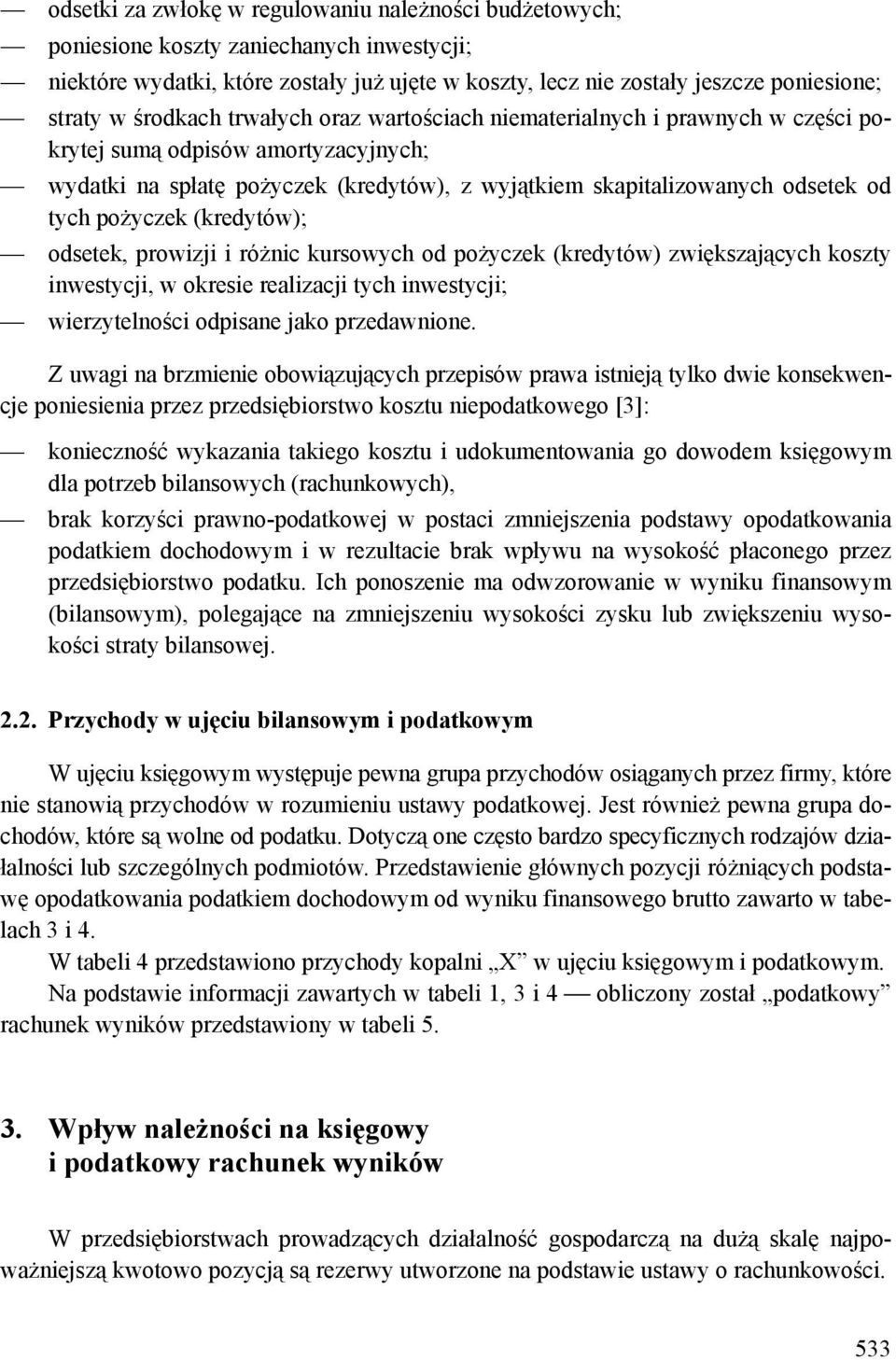 pożyczek (kredytów); odsetek, prowizji i różnic kursowych od pożyczek (kredytów) zwiększających koszty inwestycji, w okresie realizacji tych inwestycji; wierzytelności odpisane jako przedawnione.