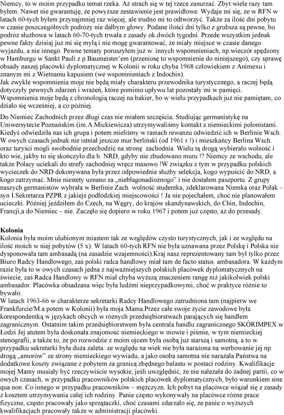 Podane ilości dni tylko z grubsza są pewne, bo podróż służbowa w latach 60-70-tych trwała z zasady ok.dwóch tygodni.