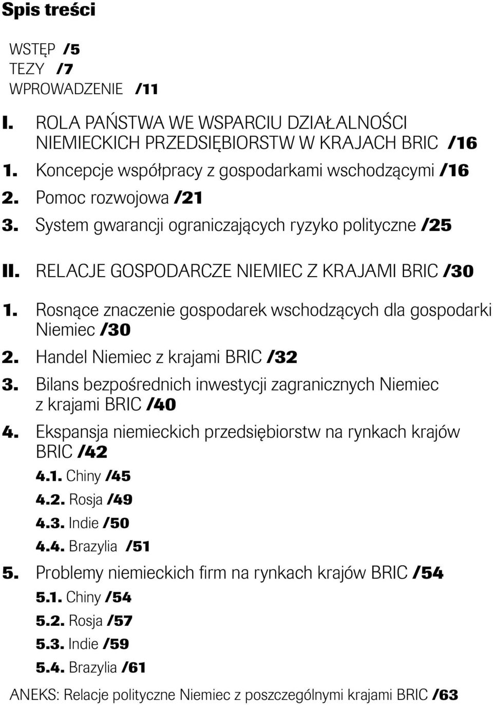 Rosnące znaczenie gospodarek wschodzących dla gospodarki Niemiec /30 2. Handel Niemiec z krajami BRIC /32 3. Bilans bezpośrednich inwestycji zagranicznych Niemiec z krajami BRIC /40 4.