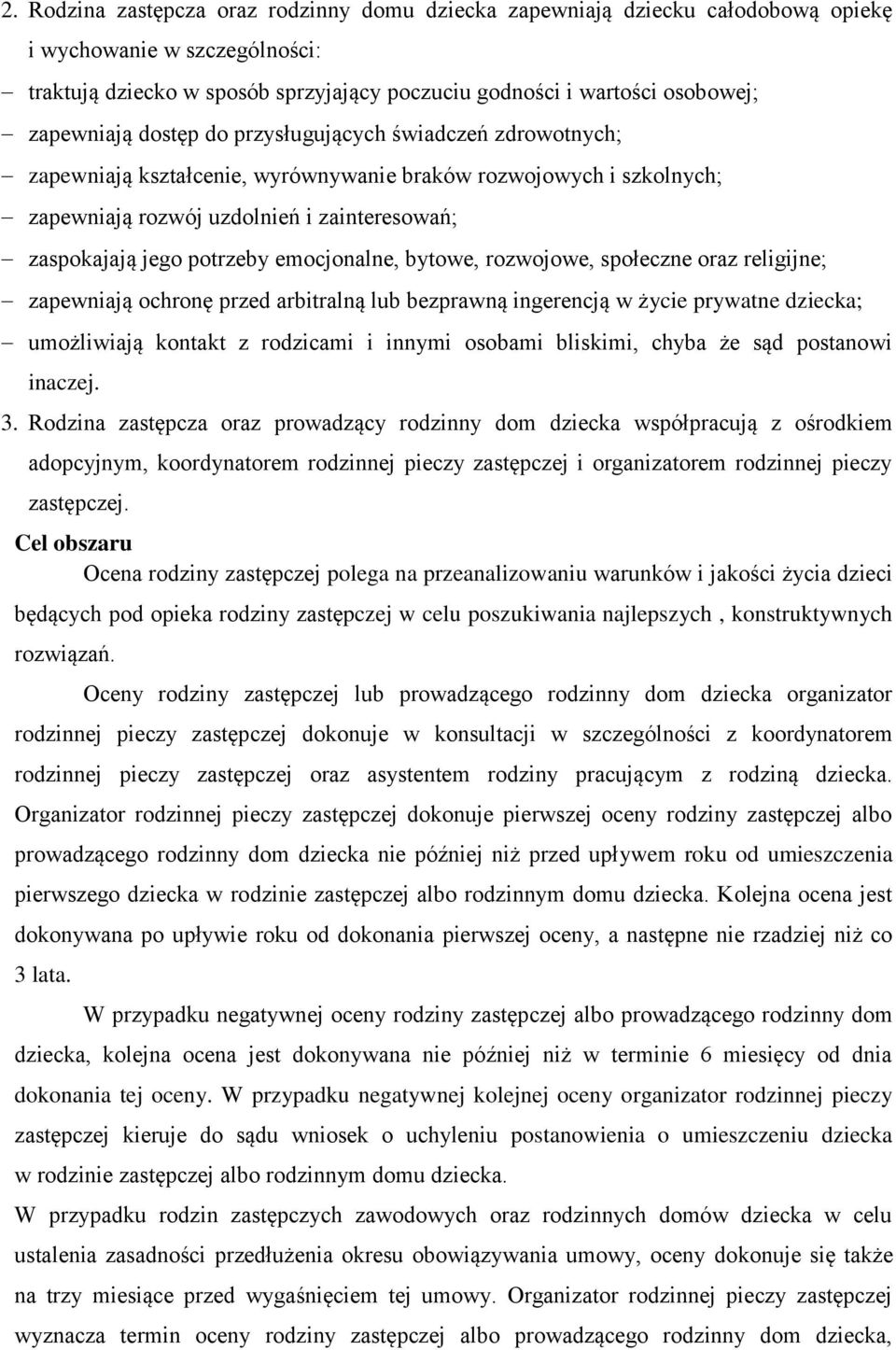 emocjonalne, bytowe, rozwojowe, społeczne oraz religijne; zapewniają ochronę przed arbitralną lub bezprawną ingerencją w życie prywatne dziecka; umożliwiają kontakt z rodzicami i innymi osobami