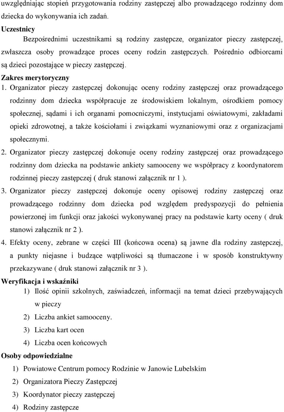 Pośrednio odbiorcami są dzieci pozostające w pieczy zastępczej. Zakres merytoryczny 1.