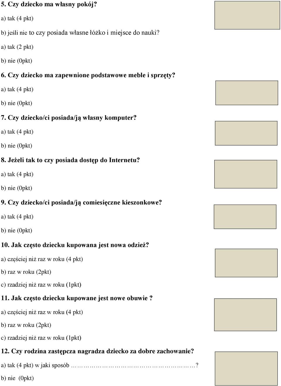 Jak często dziecku kupowana jest nowa odzież? a) częściej niż raz w roku (4 pkt) b) raz w roku (2pkt) c) rzadziej niż raz w roku (1pkt) 11.