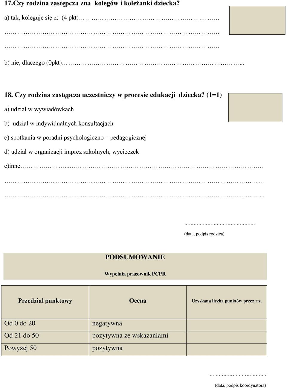 (1=1) a) udział w wywiadówkach b) udział w indywidualnych konsultacjach c) spotkania w poradni psychologiczno pedagogicznej d) udział w organizacji