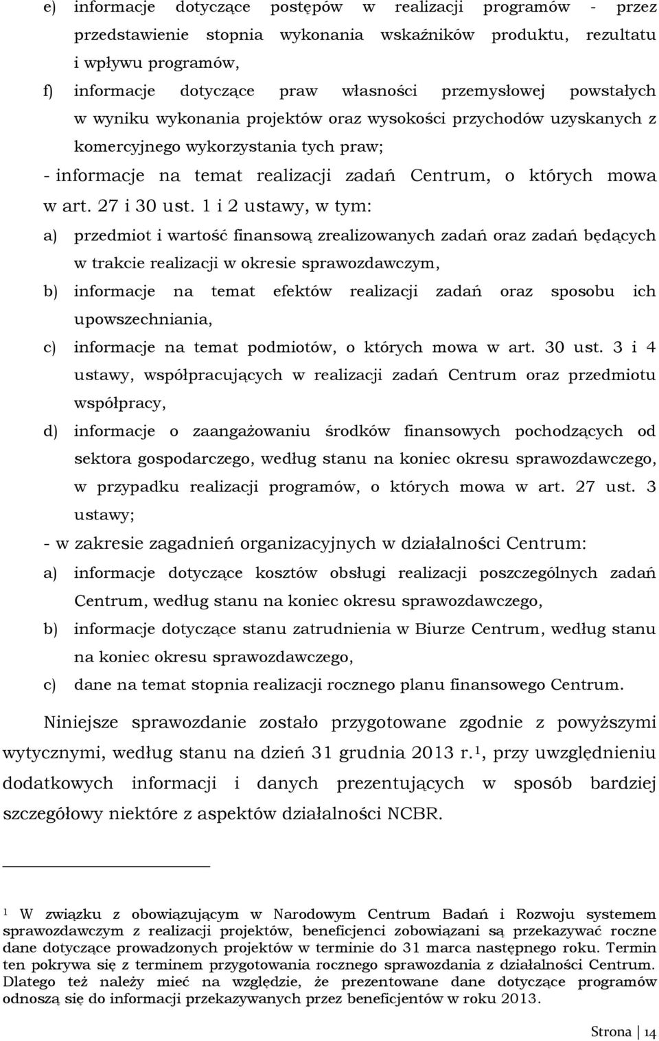 1 i 2 ustawy, w tym: a) przedmiot i wartość finansową zrealizowanych zadań oraz zadań będących w trakcie realizacji w okresie sprawozdawczym, b) informacje na temat efektów realizacji zadań oraz