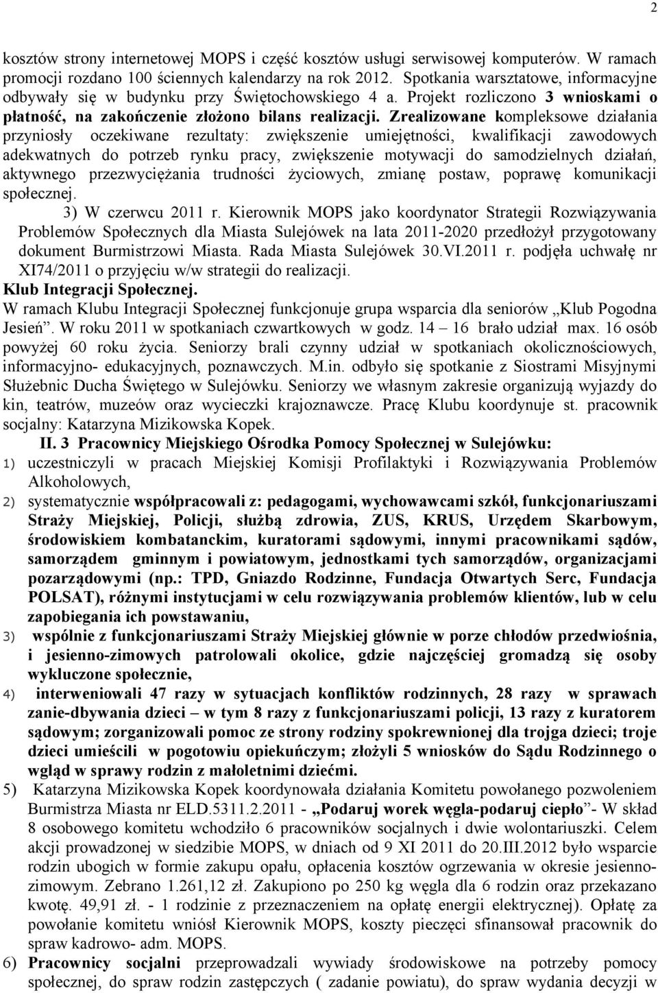 Zrealizowane kompleksowe działania przyniosły oczekiwane rezultaty: zwiększenie umiejętności, kwalifikacji zawodowych adekwatnych do potrzeb rynku pracy, zwiększenie motywacji do samodzielnych