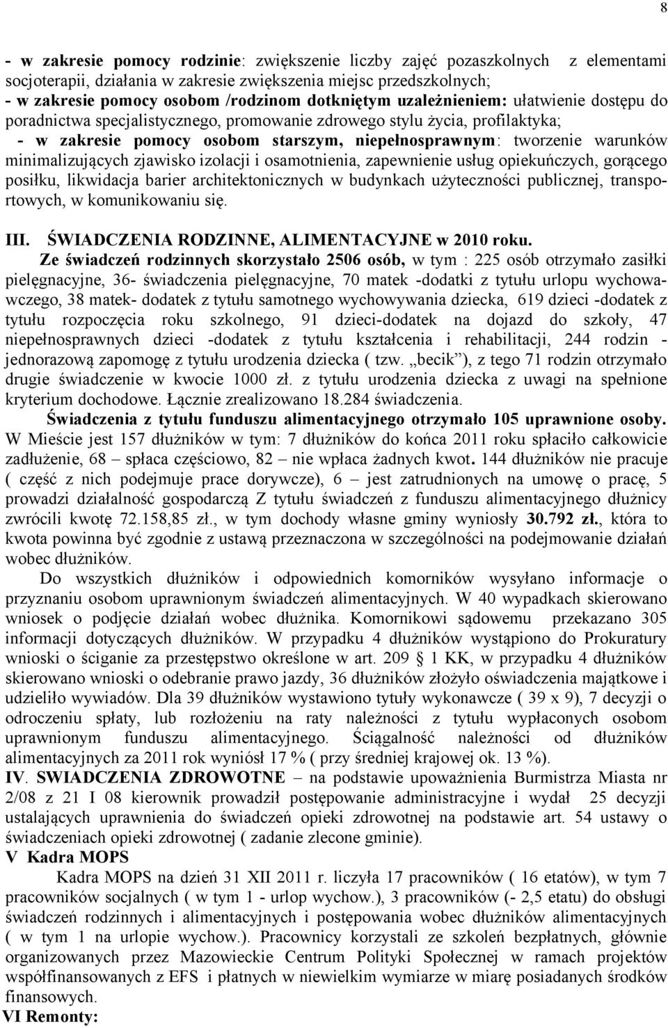 minimalizujących zjawisko izolacji i osamotnienia, zapewnienie usług opiekuńczych, gorącego posiłku, likwidacja barier architektonicznych w budynkach użyteczności publicznej, transportowych, w