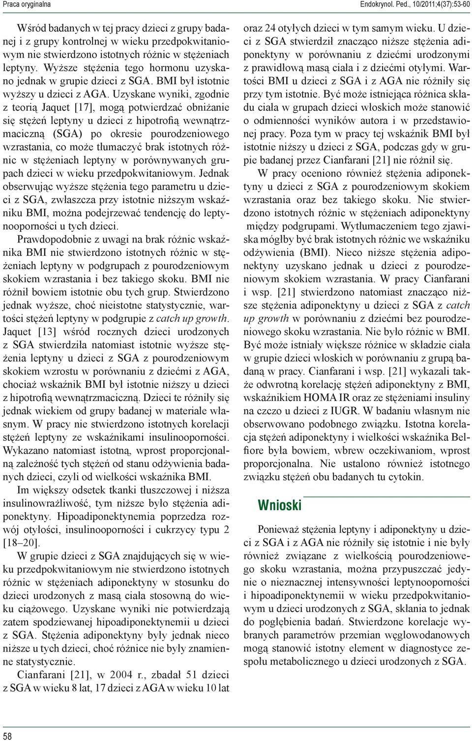 Wyższe stężenia tego hormonu uzyskano jednak w gruie dzieci z SGA. BMI był istotnie wyższy u dzieci z AGA.