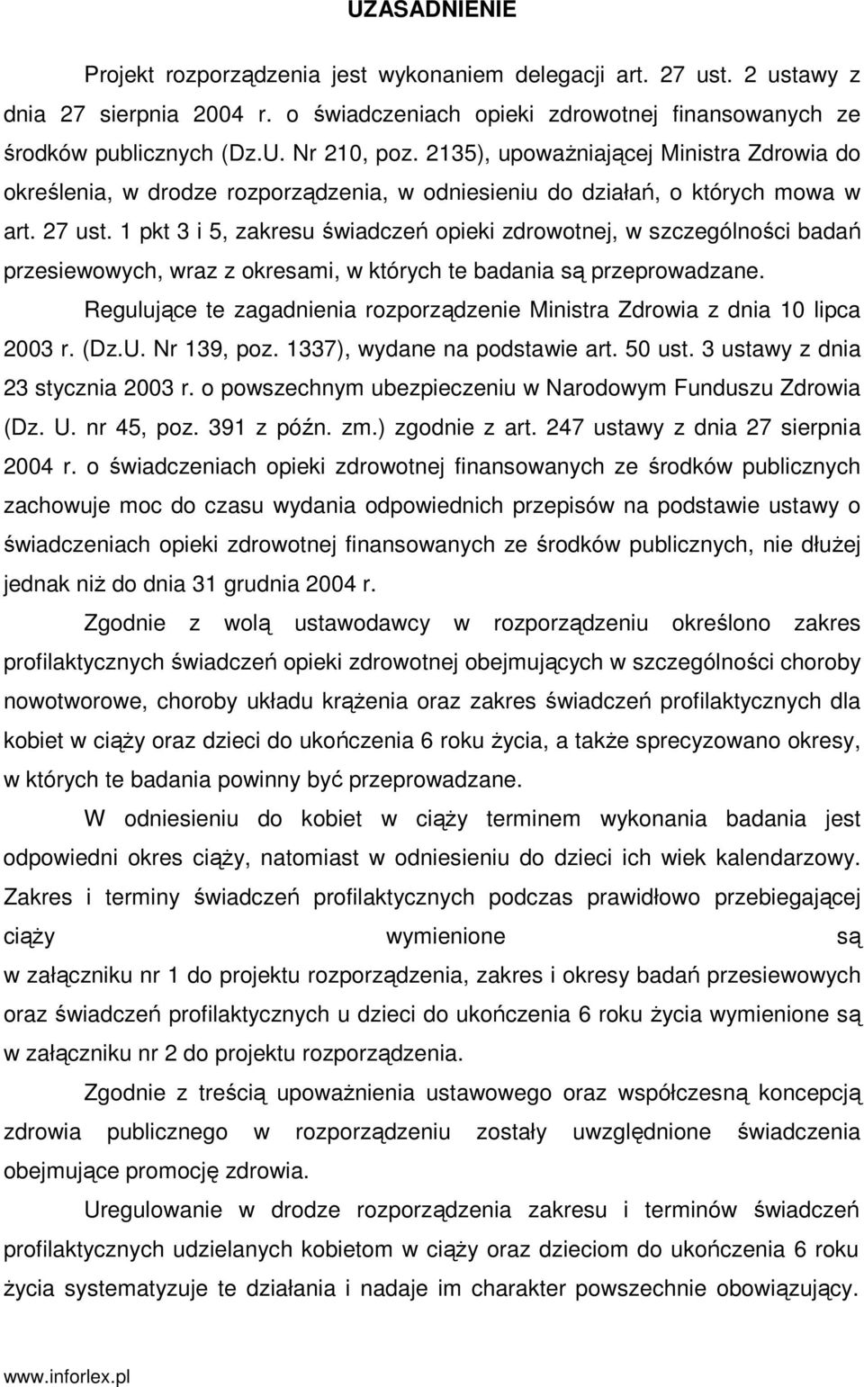 1 pkt 3 i 5, zakresu świadczeń opieki zdrowotnej, w szczególności badań przesiewowych, wraz z okresami, w których te badania są przeprowadzane.