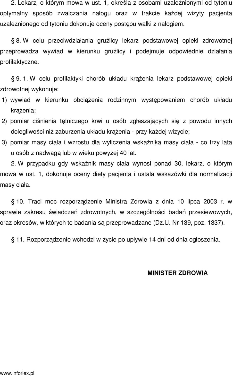 W celu przeciwdziałania gruźlicy lekarz podstawowej opieki zdrowotnej przeprowadza wywiad w kierunku gruźlicy i podejmuje odpowiednie działania profilaktyczne. 9. 1.