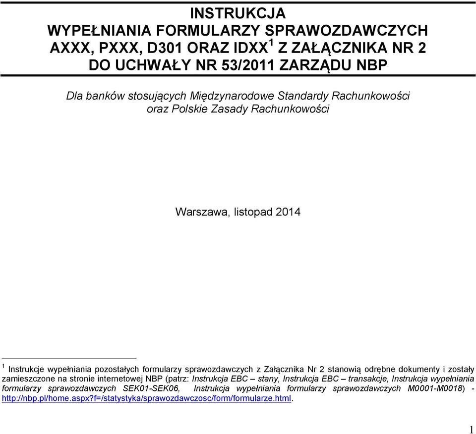 stanowią odrębne dokumenty i zostały zamieszczone na stronie internetowej NBP (patrz: Instrukcja EBC stany, Instrukcja EBC transakcje, Instrukcja wypełniania formularzy