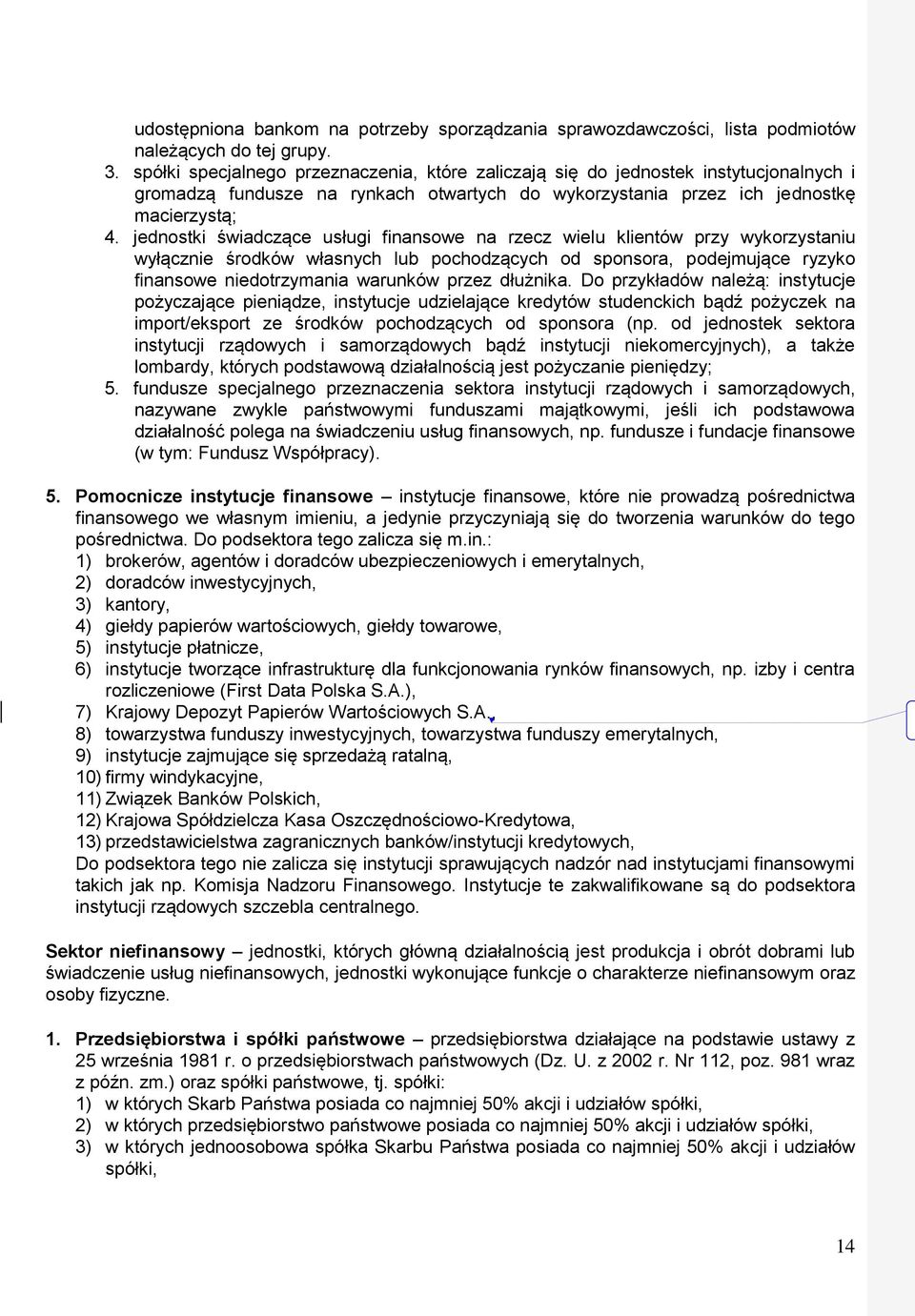 jednostki świadczące usługi finansowe na rzecz wielu klientów przy wykorzystaniu wyłącznie środków własnych lub pochodzących od sponsora, podejmujące ryzyko finansowe niedotrzymania warunków przez