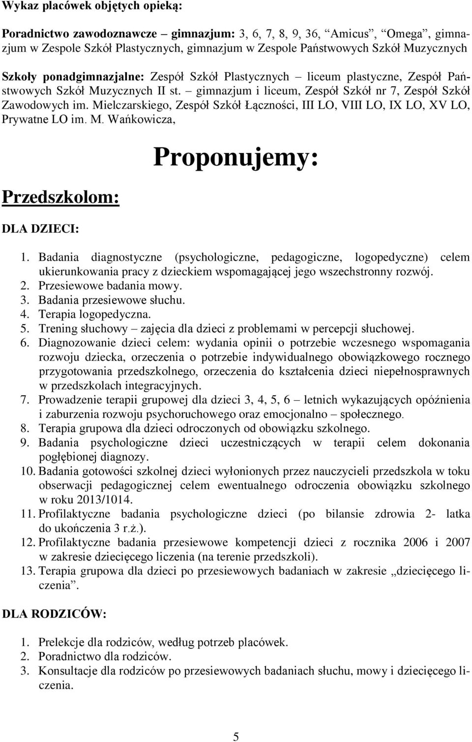 Mielczarskiego, Zespół Szkół Łączności, III LO, VIII LO, IX LO, XV LO, Prywatne LO im. M. Wańkowicza, Przedszkolom: DLA DZIECI: Proponujemy: 1.