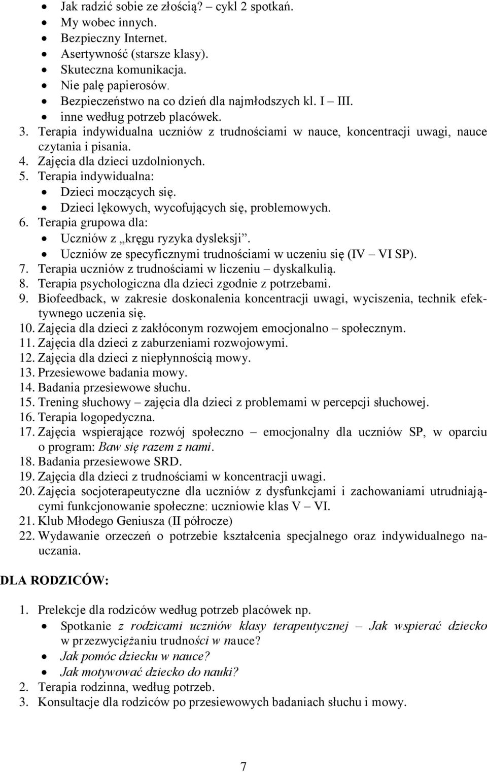 Zajęcia dla dzieci uzdolnionych. 5. Terapia indywidualna: Dzieci moczących się. Dzieci lękowych, wycofujących się, problemowych. 6. Terapia grupowa dla: Uczniów z kręgu ryzyka dysleksji.