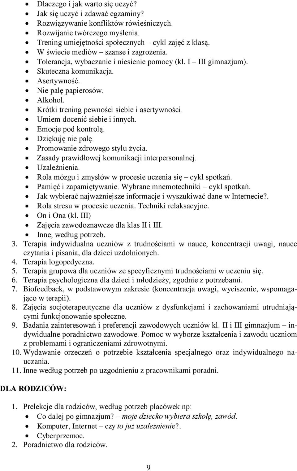 Krótki trening pewności siebie i asertywności. Umiem docenić siebie i innych. Emocje pod kontrolą. Dziękuję nie palę. Promowanie zdrowego stylu życia. Zasady prawidłowej komunikacji interpersonalnej.