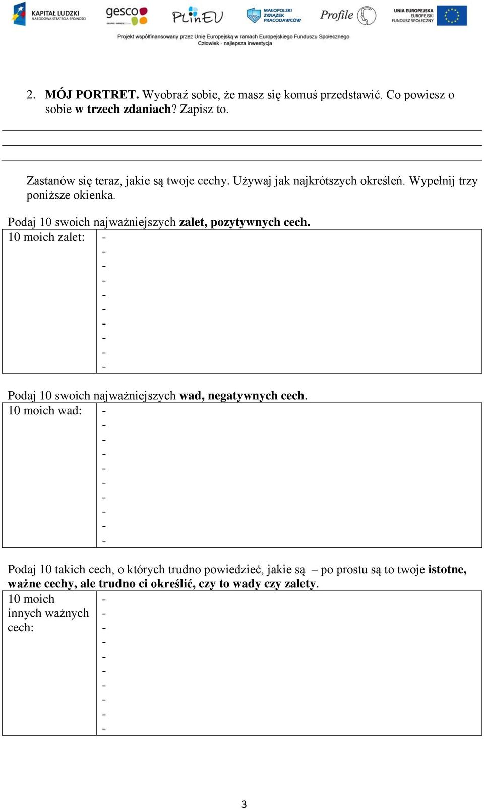 Podaj 10 swoich najważniejszych zalet, pozytywnych cech. 10 moich zalet: Podaj 10 swoich najważniejszych wad, negatywnych cech.