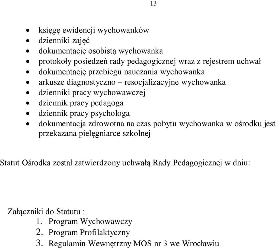 dziennik pracy psychologa dokumentacja zdrowotna na czas pobytu wychowanka w ośrodku jest przekazana pielęgniarce szkolnej Statut Ośrodka został