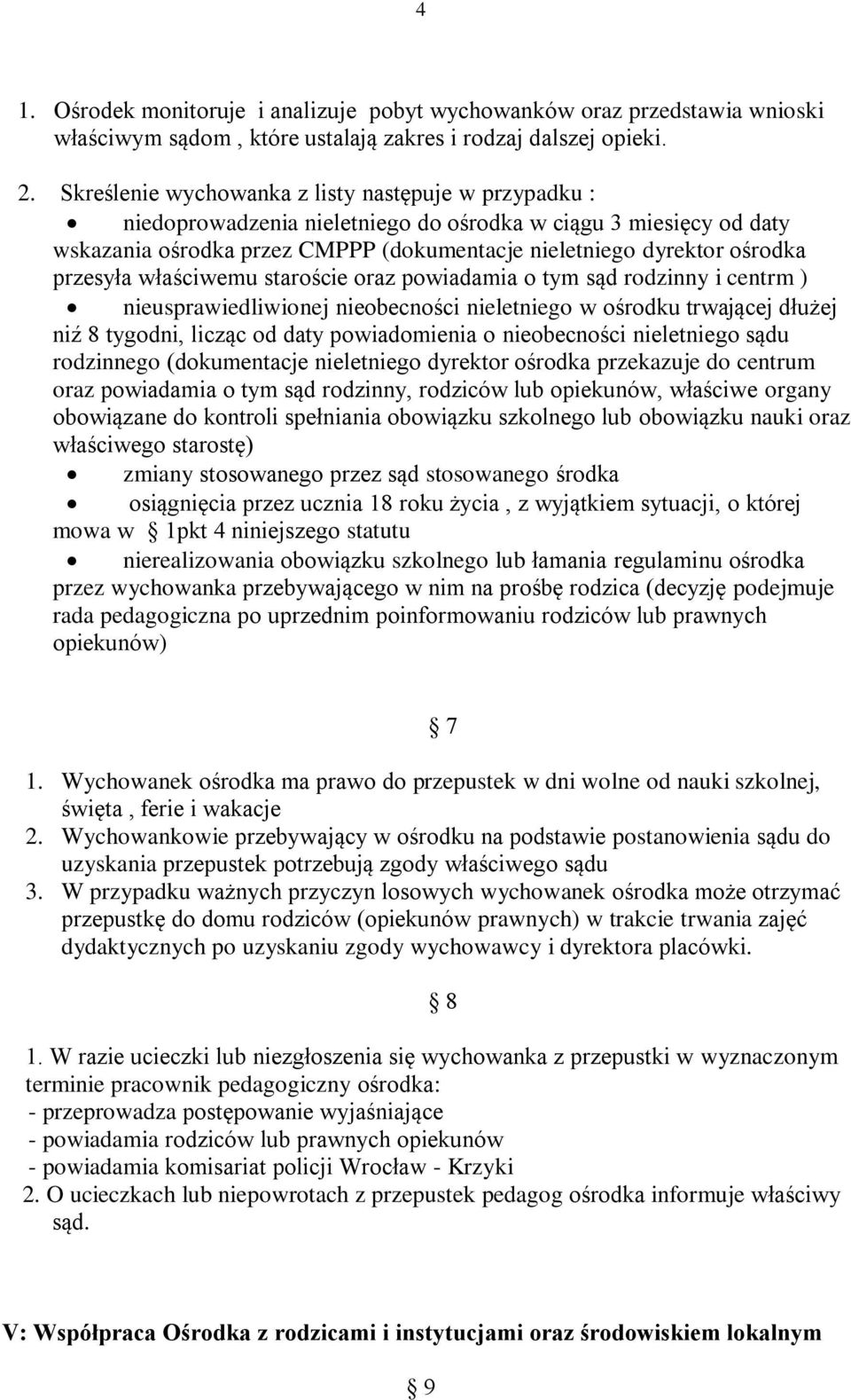 przesyła właściwemu staroście oraz powiadamia o tym sąd rodzinny i centrm ) nieusprawiedliwionej nieobecności nieletniego w ośrodku trwającej dłużej niź 8 tygodni, licząc od daty powiadomienia o