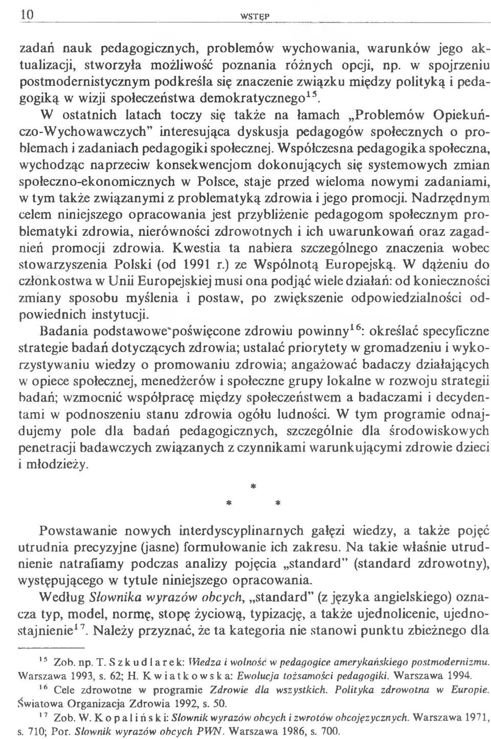 W ostatnich latach toczy się także na łamach Problem ów O piekuńczo-w ychowawczych interesująca dyskusja pedagogów społecznych o problemach i zadaniach pedagogiki społecznej.