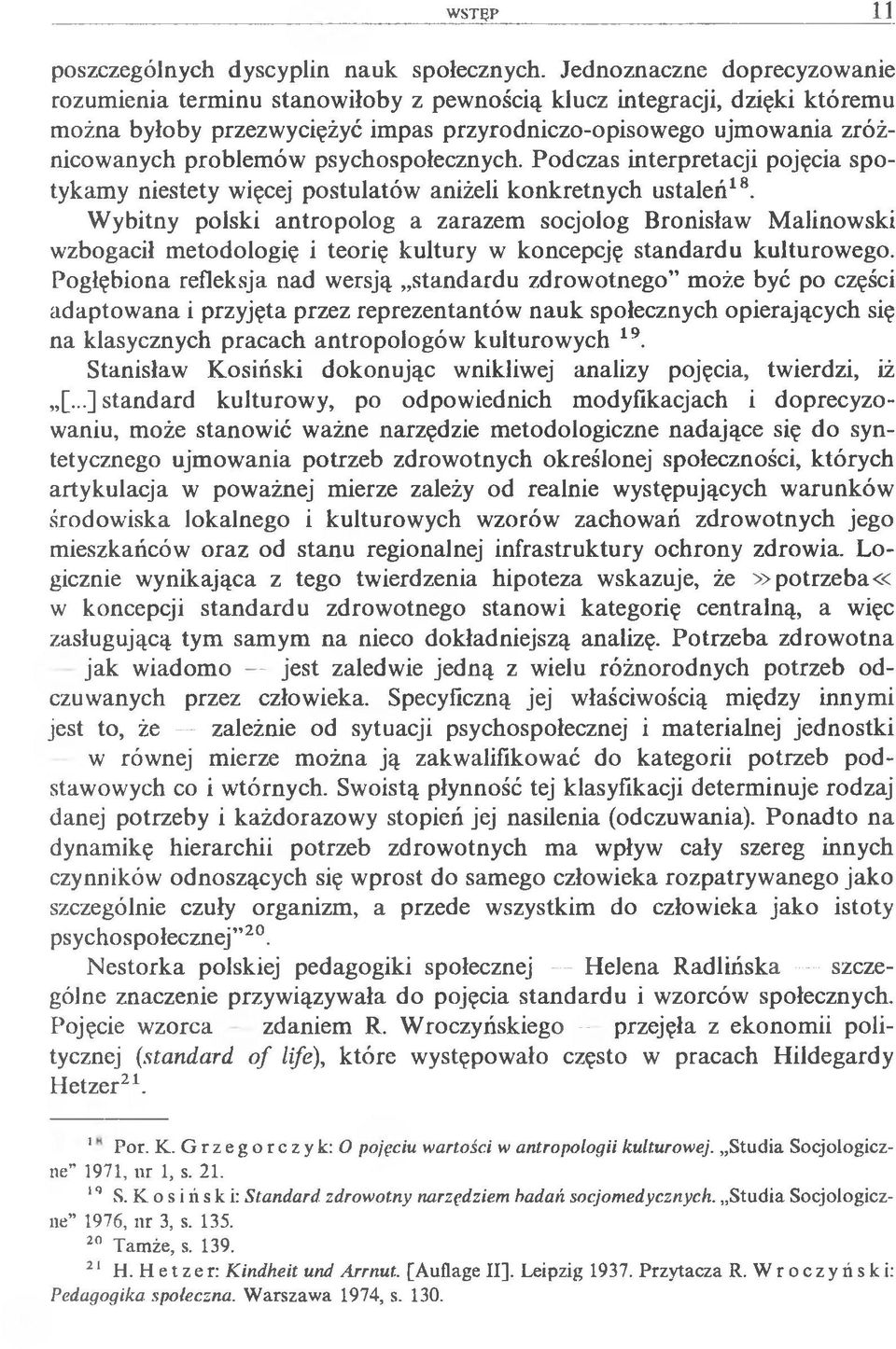 psychospołecznych. Podczas interpretacji pojęcia spotykamy niestety więcej postulatów aniżeli konkretnych ustaleń18.