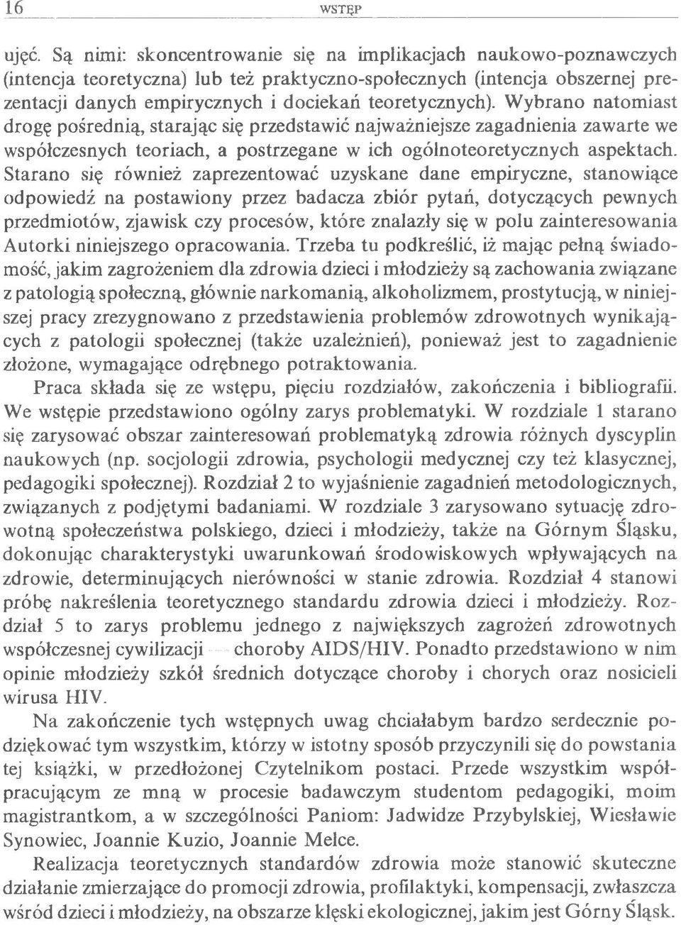 Starano się również zaprezentować uzyskane dane empiryczne, stanowiące odpowiedź na postawiony przez badacza zbiór pytań, dotyczących pewnych przedmiotów, zjawisk czy procesów, które znalazły się w