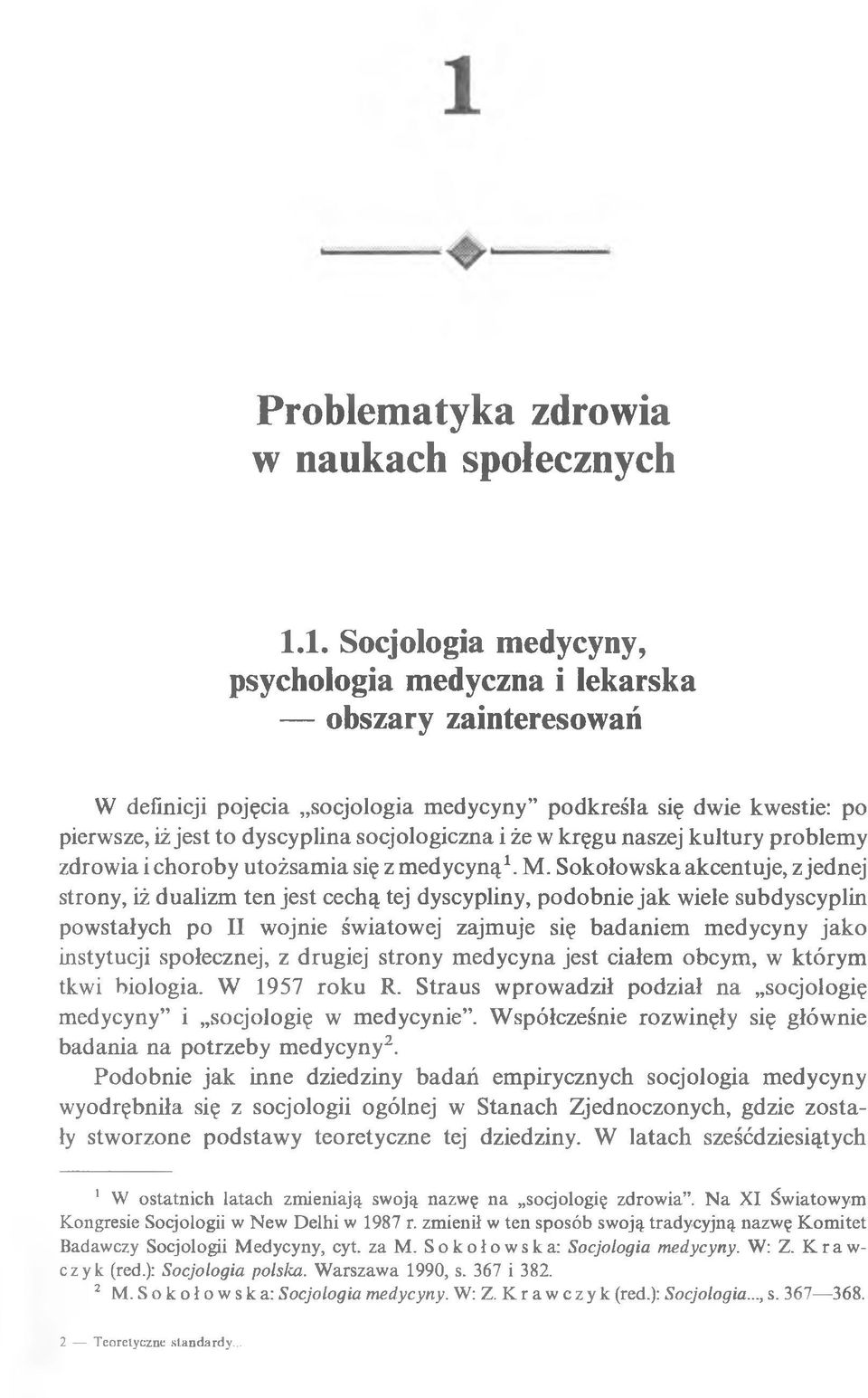 w kręgu naszej kultury problemy zdrowia i choroby utożsamia się z medycyną1. M.