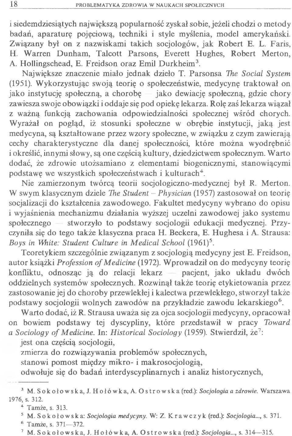 Największe znaczenie miało jednak dzieło T. Parsonsa The Social System (1951).