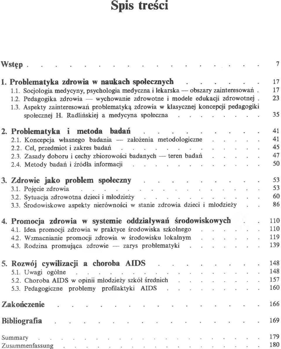 Radlińskiej a medycyna s p o łe c z n a... 35 2. P ro b le m a ty k a i m e to d a b a d a ń...41 2.1. Koncepcja własnego badania założenia metodologiczne..... 41 2.2. Cel, przedmiot i zakres b a d a ń.