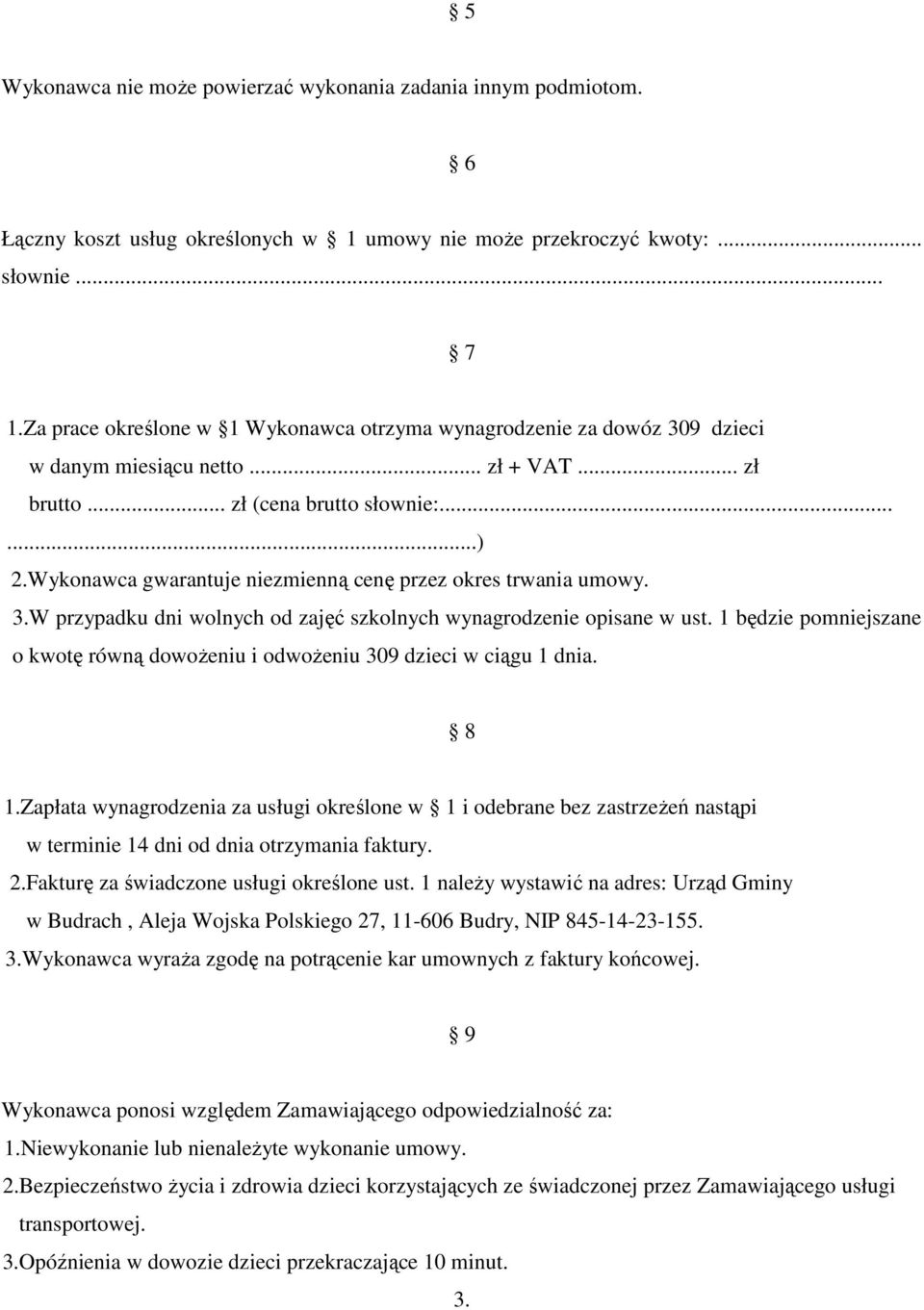 Wykonawca gwarantuje niezmienną cenę przez okres trwania umowy. 3.W przypadku dni wolnych od zajęć szkolnych wynagrodzenie opisane w ust.