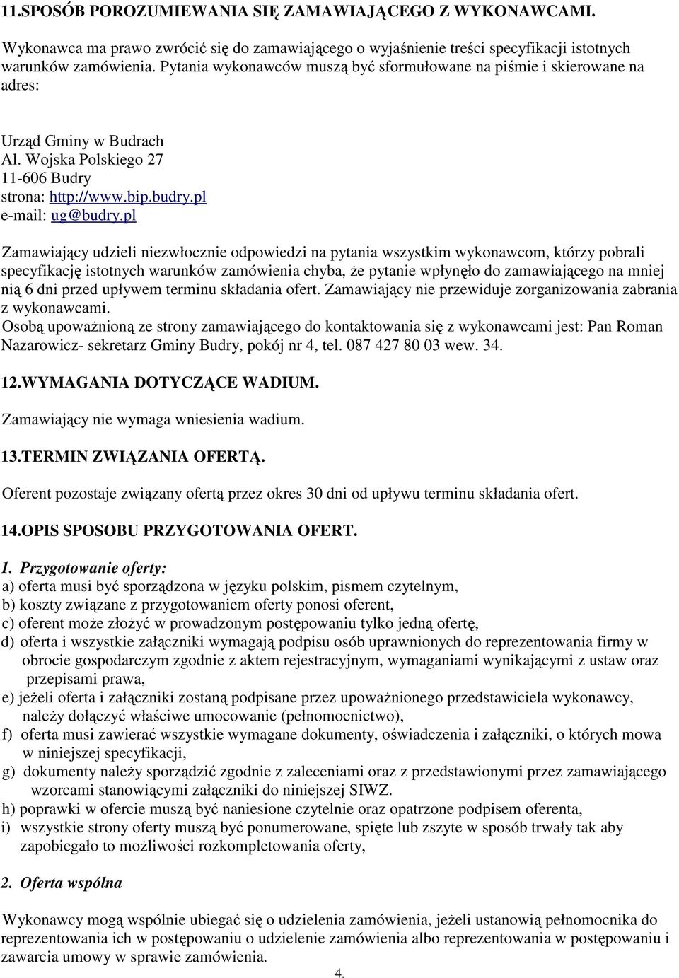 pl Zamawiający udzieli niezwłocznie odpowiedzi na pytania wszystkim wykonawcom, którzy pobrali specyfikację istotnych warunków zamówienia chyba, Ŝe pytanie wpłynęło do zamawiającego na mniej nią 6