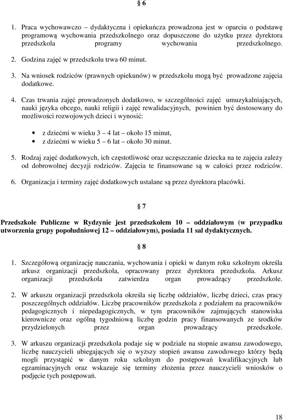 Czas trwania zajęć prowadzonych dodatkowo, w szczególności zajęć umuzykalniających, nauki języka obcego, nauki religii i zajęć rewalidacyjnych, powinien być dostosowany do możliwości rozwojowych