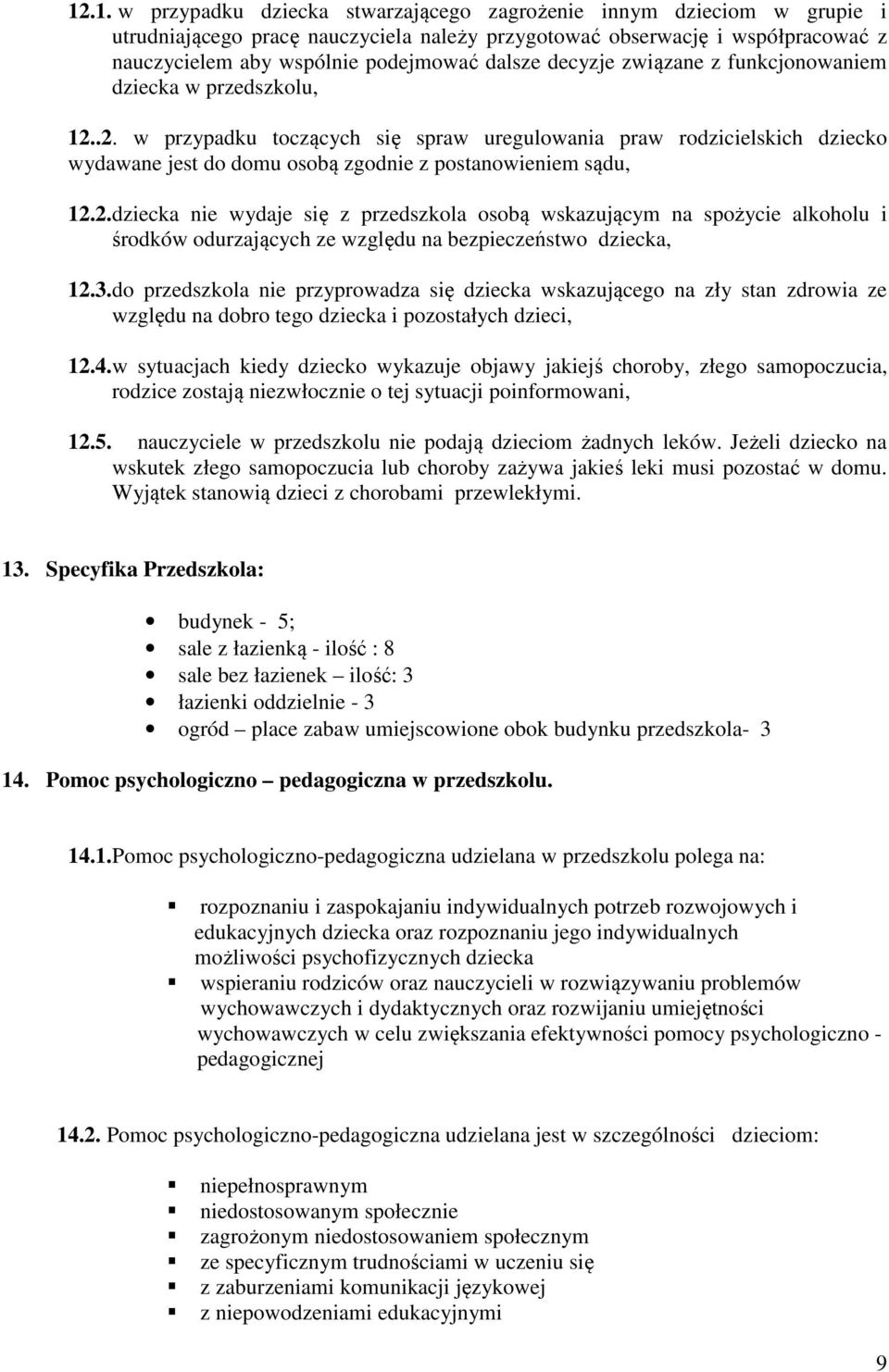 .2. w przypadku toczących się spraw uregulowania praw rodzicielskich dziecko wydawane jest do domu osobą zgodnie z postanowieniem sądu, 12.2.dziecka nie wydaje się z przedszkola osobą wskazującym na spożycie alkoholu i środków odurzających ze względu na bezpieczeństwo dziecka, 12.