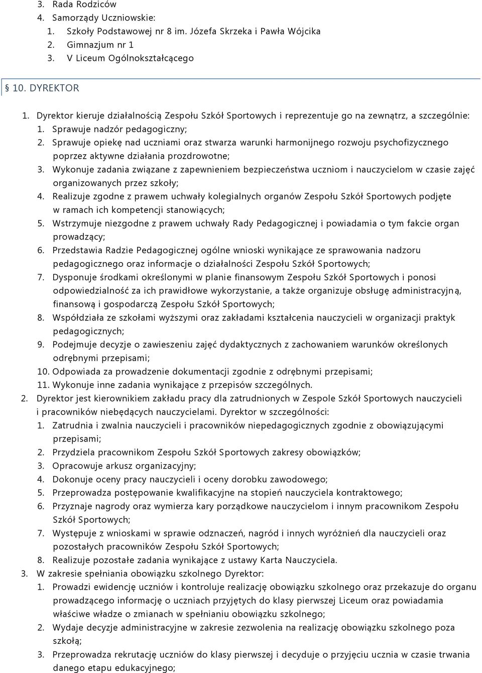 Sprawuje opiekę nad uczniami oraz stwarza warunki harmonijnego rozwoju psychofizycznego poprzez aktywne działania prozdrowotne; 3.