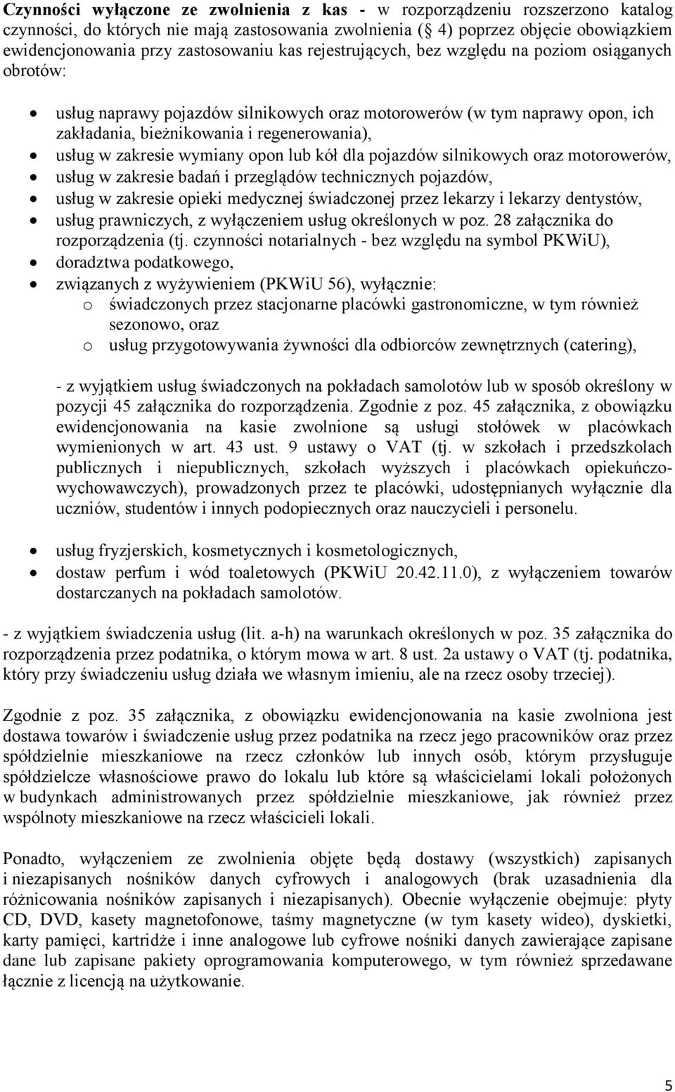 usług w zakresie wymiany opon lub kół dla pojazdów silnikowych oraz motorowerów, usług w zakresie badań i przeglądów technicznych pojazdów, usług w zakresie opieki medycznej świadczonej przez lekarzy