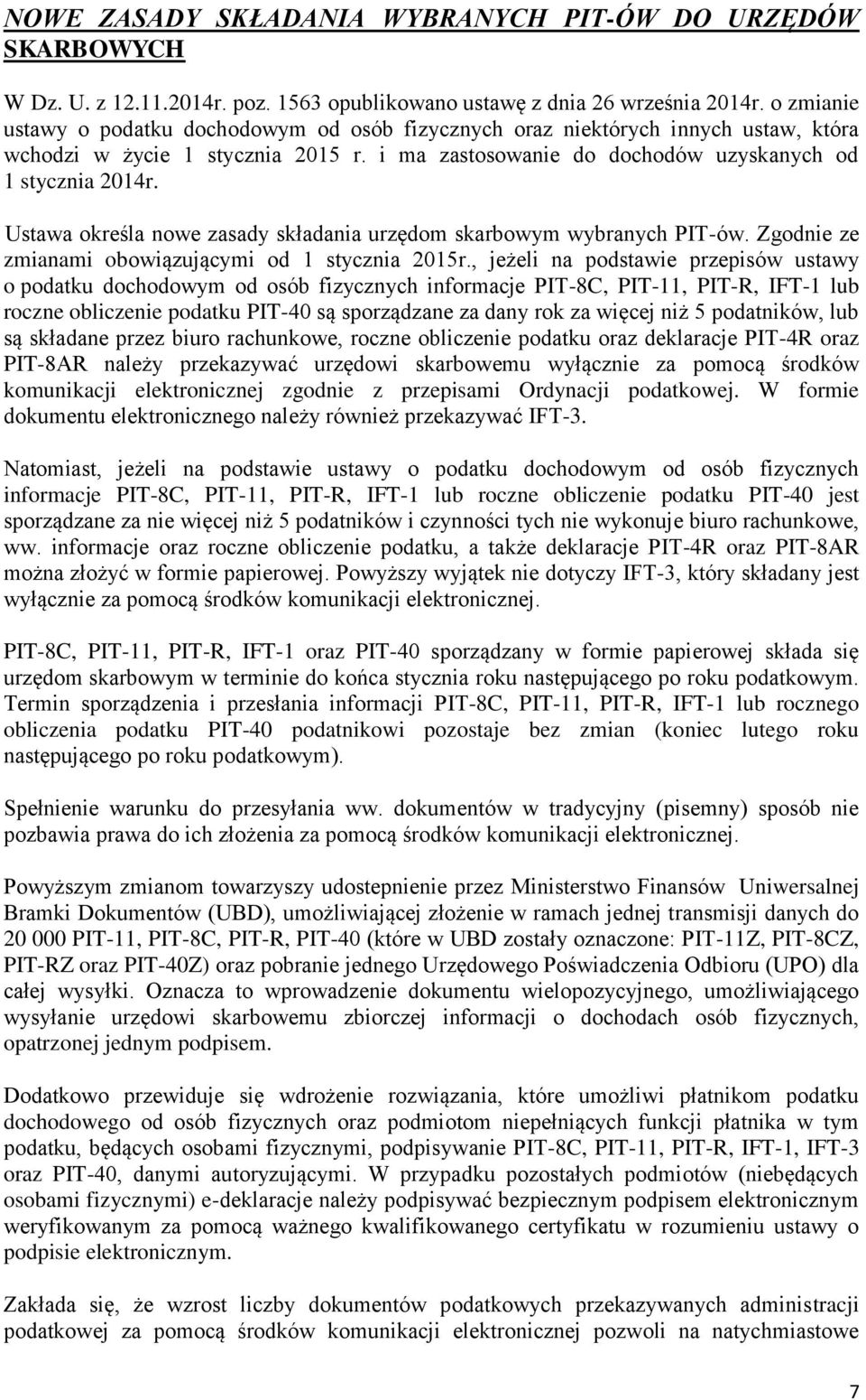 Ustawa określa nowe zasady składania urzędom skarbowym wybranych PIT-ów. Zgodnie ze zmianami obowiązującymi od 1 stycznia 2015r.