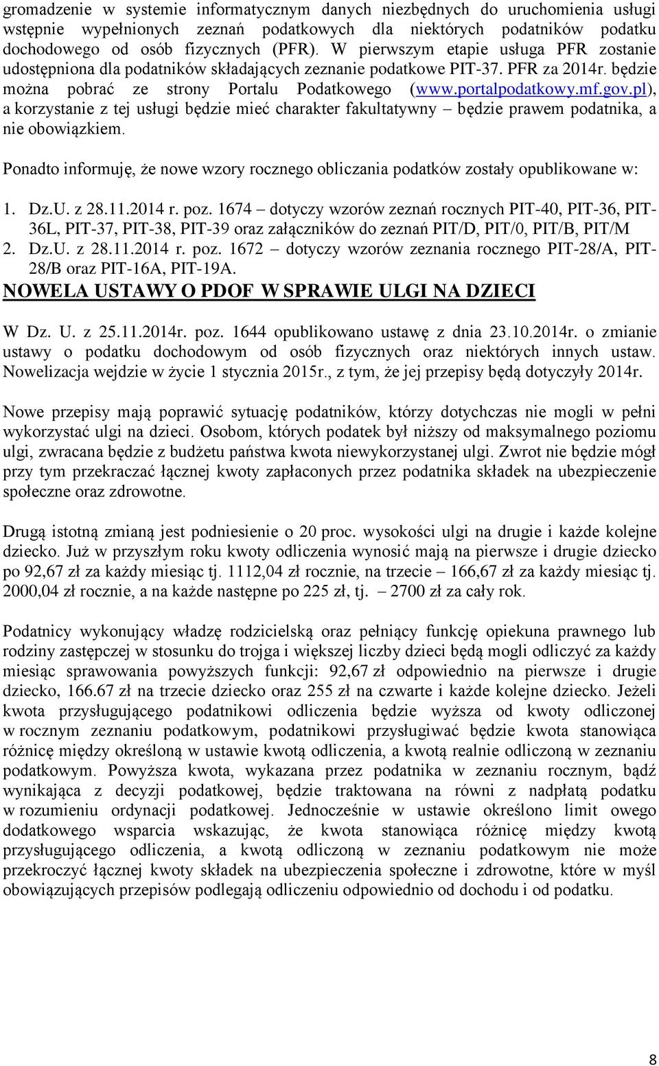 pl), a korzystanie z tej usługi będzie mieć charakter fakultatywny będzie prawem podatnika, a nie obowiązkiem. Ponadto informuję, że nowe wzory rocznego obliczania podatków zostały opublikowane w: 1.