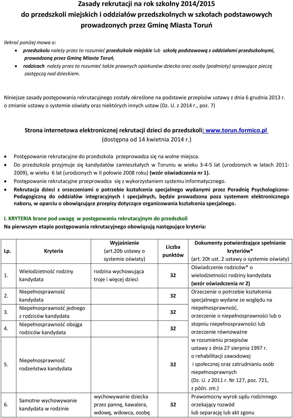 osoby (podmioty) sprawujące pieczę zastępczą nad dzieckiem. Niniejsze zasady postępowania rekrutacyjnego zostały określone na podstawie przepisów ustawy z dnia 6 grudnia 2013 r.