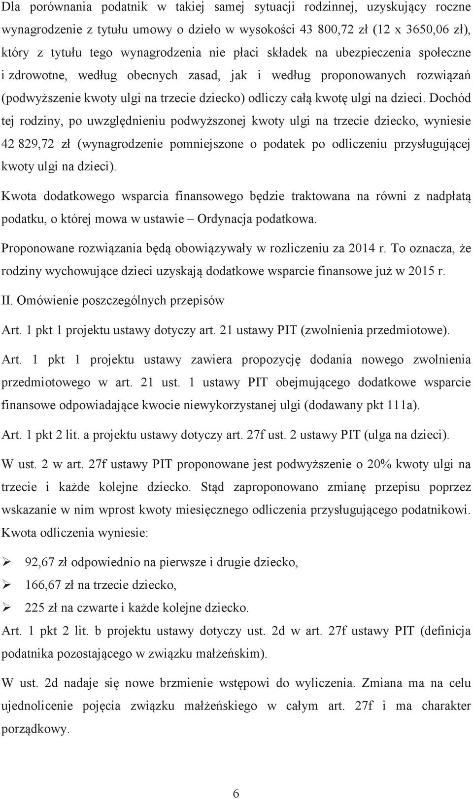 Dochód tej rodziny, po uwzgldnieniu podwyszonej kwoty ulgi na trzecie dziecko, wyniesie 42 829,72 z! (wynagrodzenie pomniejszone o podatek po odliczeniu przys!ugujcej kwoty ulgi na dzieci).