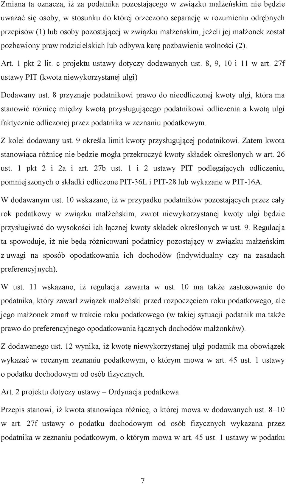 27f ustawy PIT (kwota niewykorzystanej ulgi) Dodawany ust. 8 przyznaje podatnikowi prawo do nieodliczonej kwoty ulgi, która ma stanowi rónic midzy kwot przys!