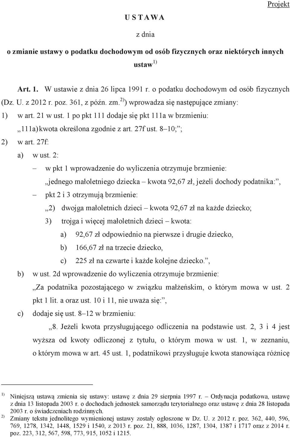 27f: a) w ust. 2: w pkt 1 wprowadzenie do wyliczenia otrzymuje brzmienie: jednego ma!oletniego dziecka kwota 92,67 z!, jeeli dochody podatnika:, pkt 2 i 3 otrzymuj brzmienie: 2) dwojga ma!