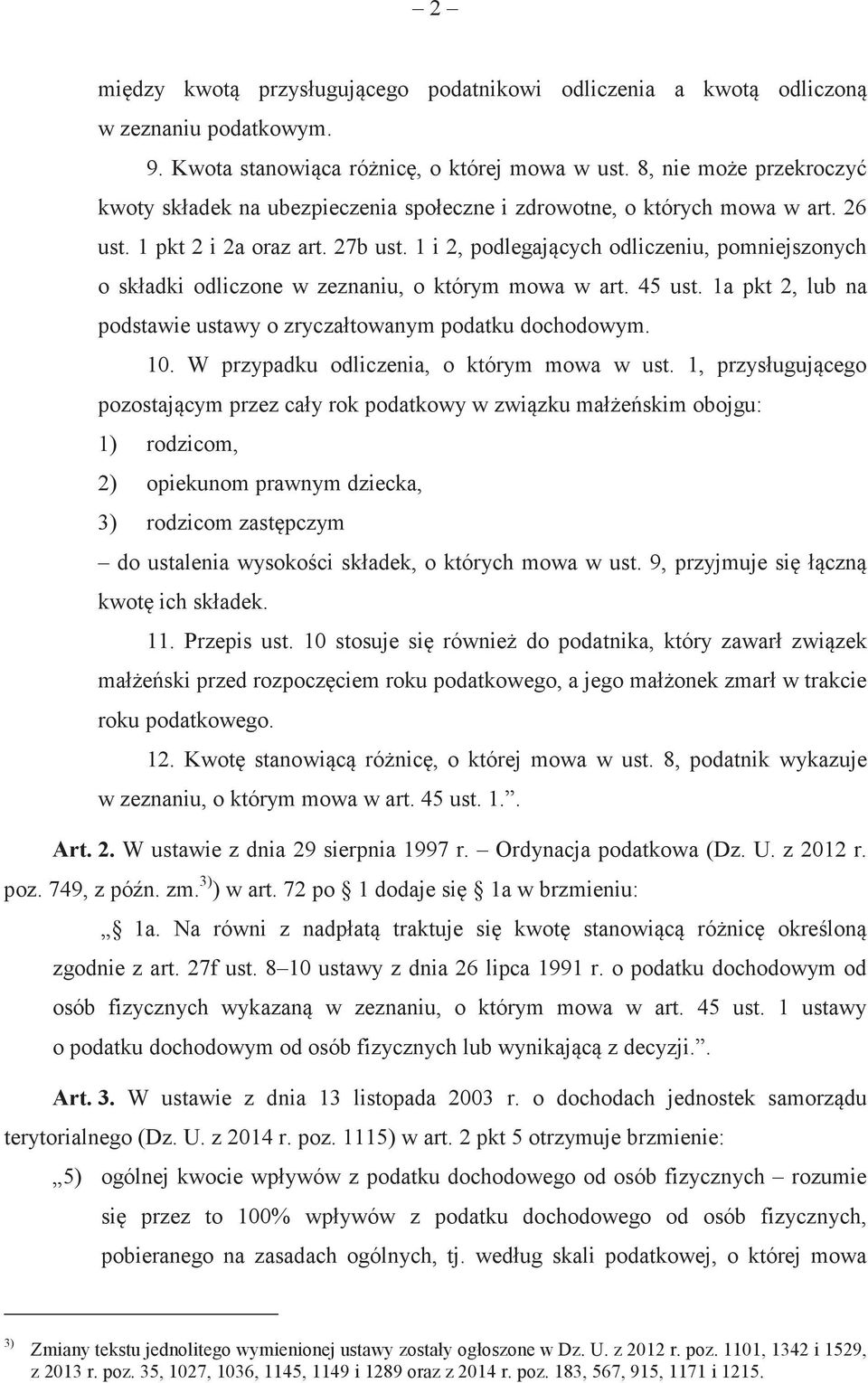 1a pkt 2, lub na podstawie ustawy o zrycza!towanym podatku dochodowym. 10. W przypadku odliczenia, o którym mowa w ust. 1, przys!ugujcego pozostajcym przez ca!y rok podatkowy w zwizku ma!